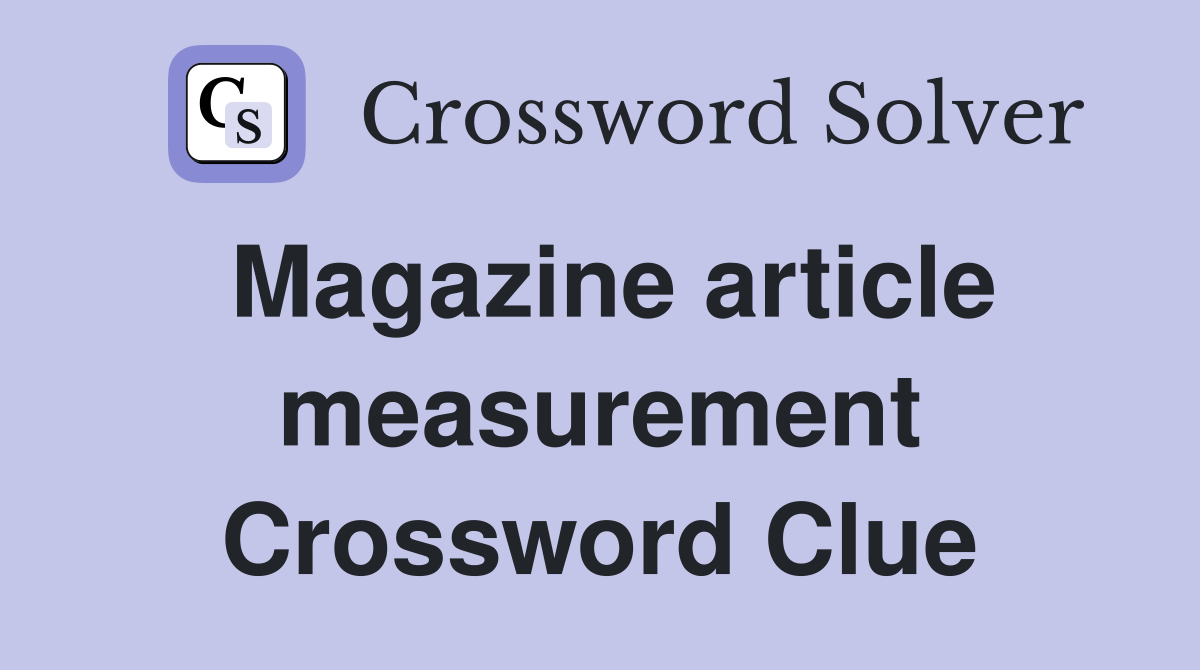 Magazine article measurement Crossword Clue