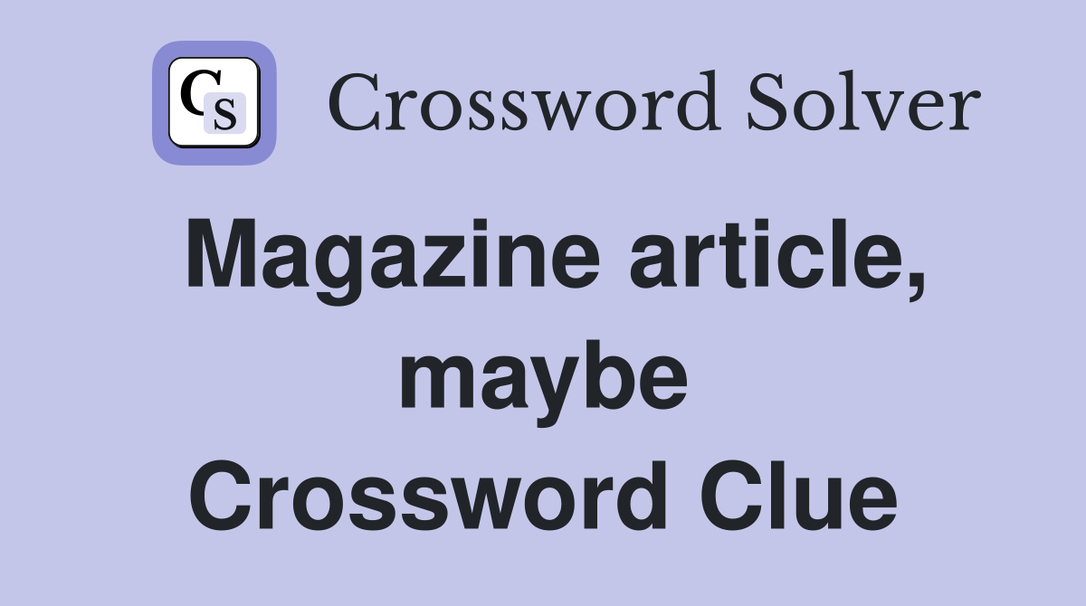 Magazine article, maybe Crossword Clue