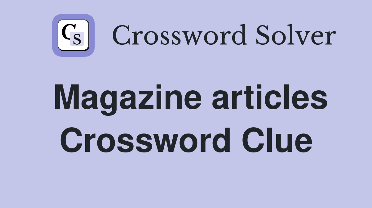 Magazine articles Crossword Clue