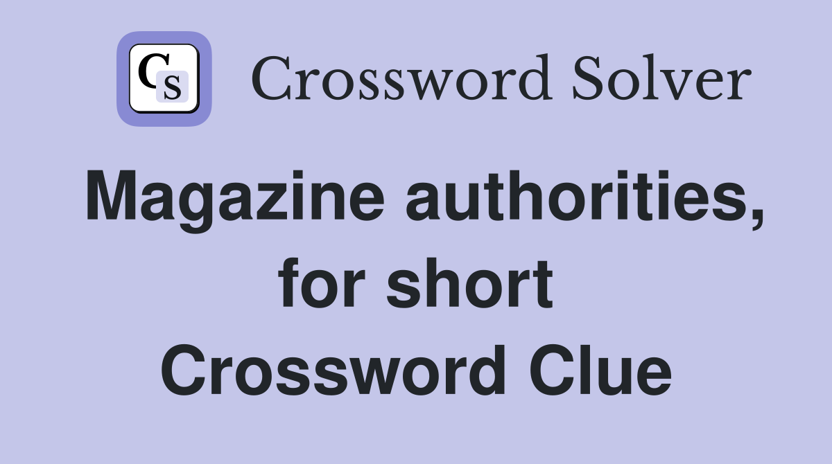 Magazine authorities, for short Crossword Clue