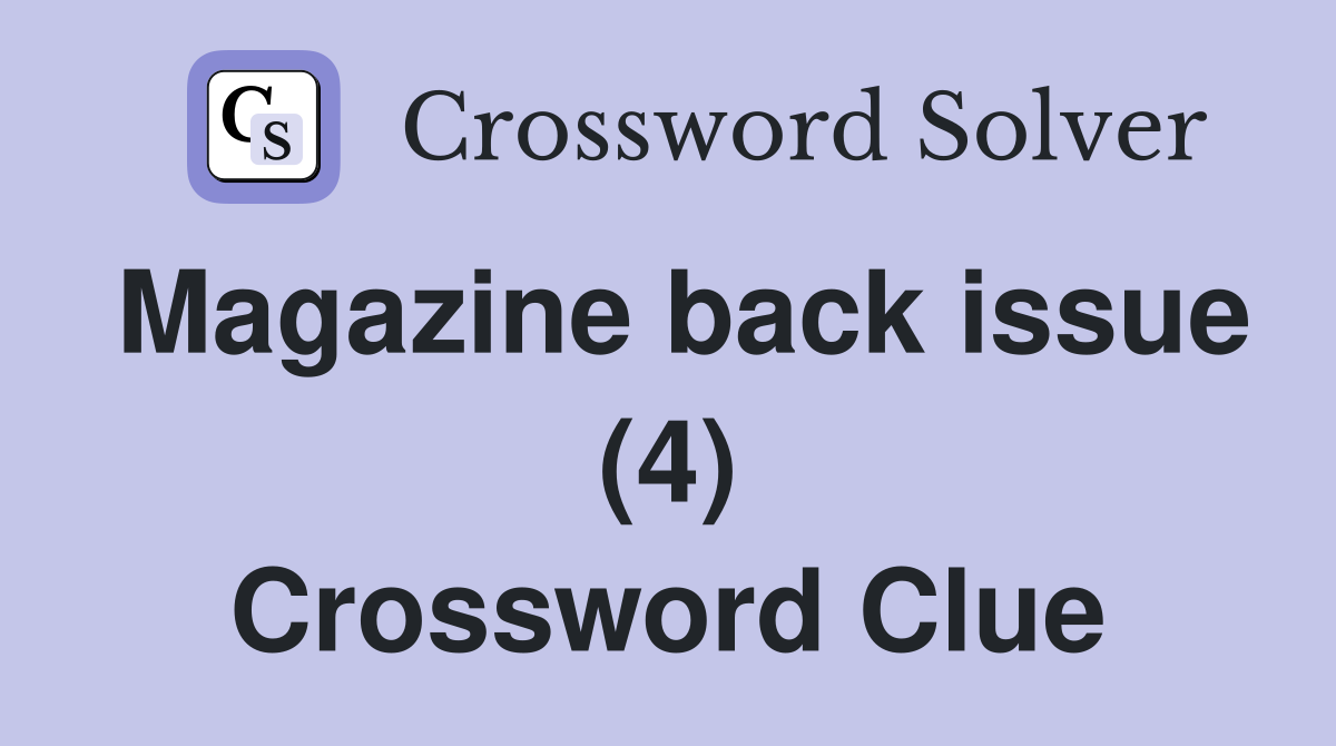 Magazine back issue (4) Crossword Clue