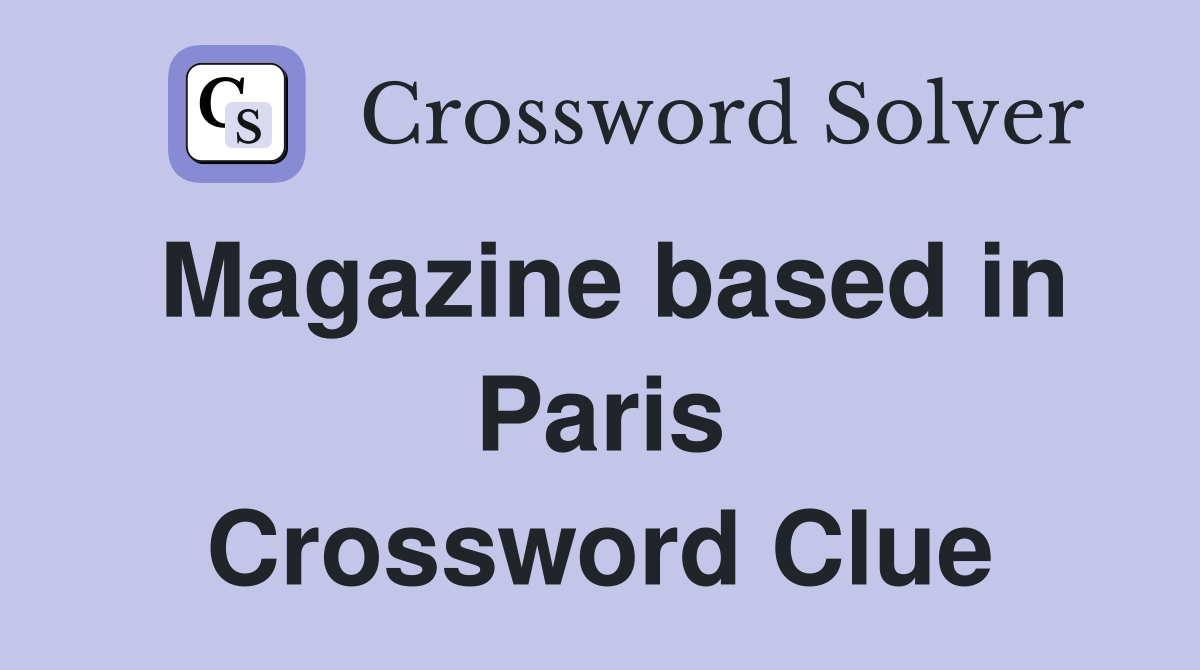 Magazine based in Paris Crossword Clue