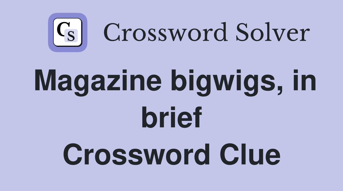 Magazine bigwigs, in brief Crossword Clue