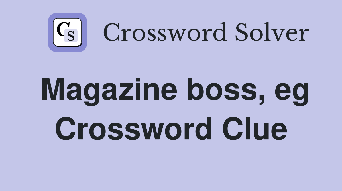 Magazine boss, eg Crossword Clue