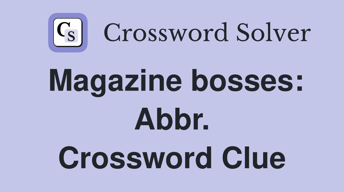 Magazine bosses: Abbr. Crossword Clue