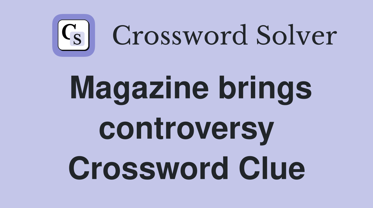 Magazine brings controversy Crossword Clue