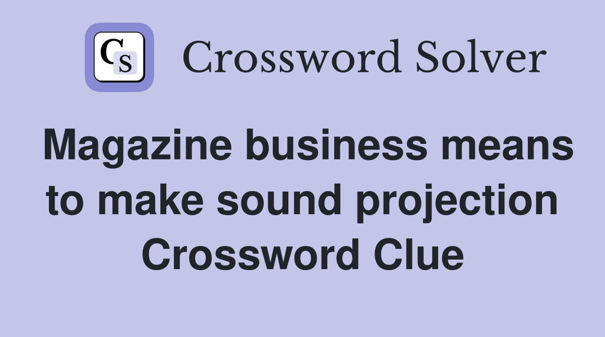 Magazine business means to make sound projection Crossword Clue