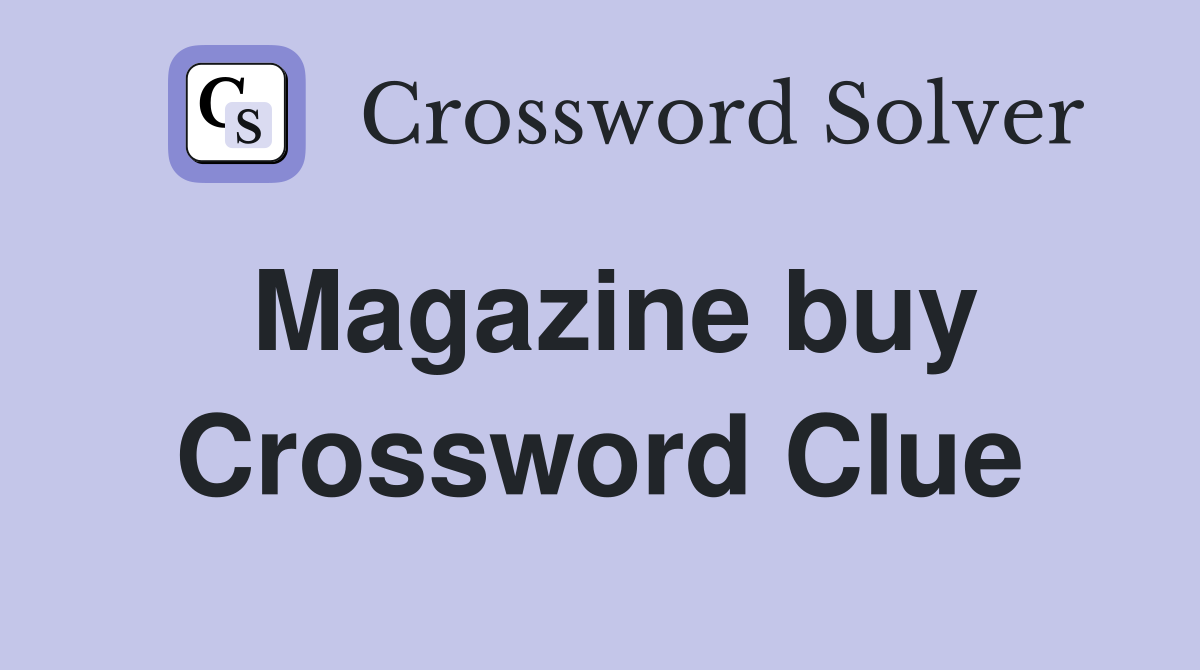 Magazine buy Crossword Clue