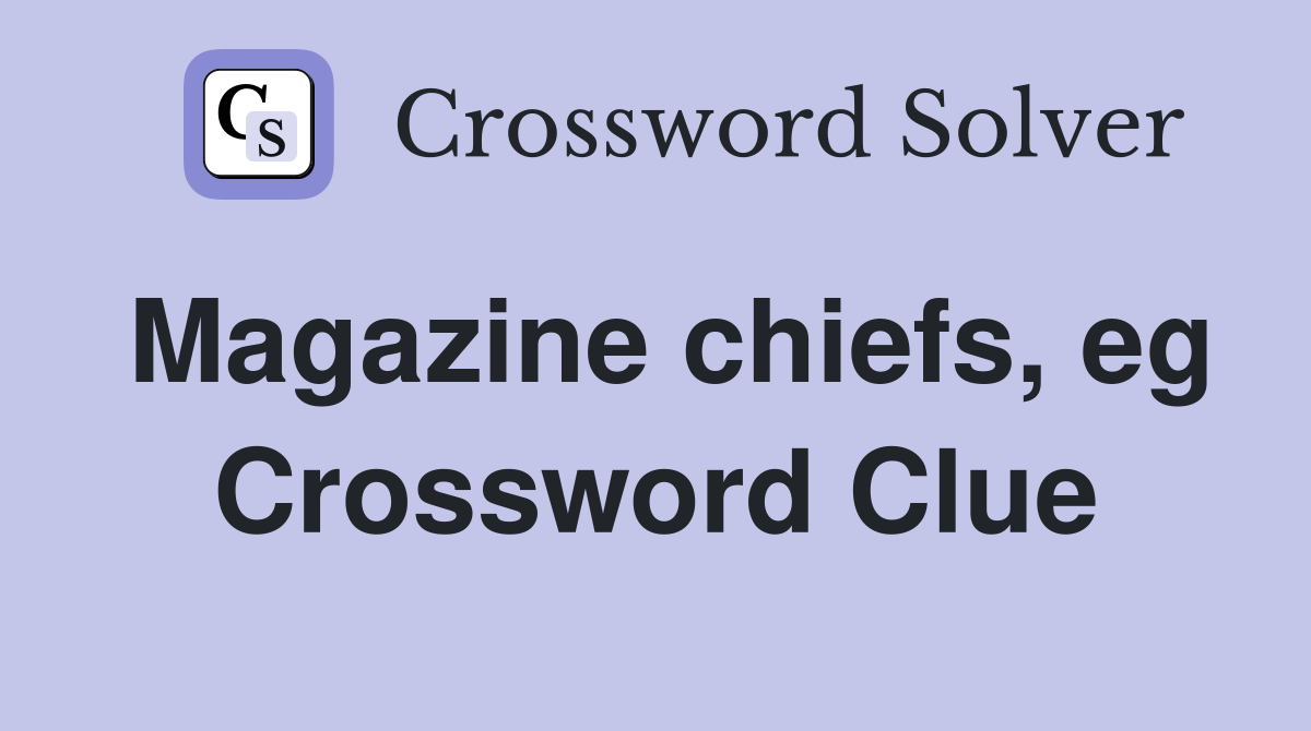 Magazine chiefs, eg Crossword Clue