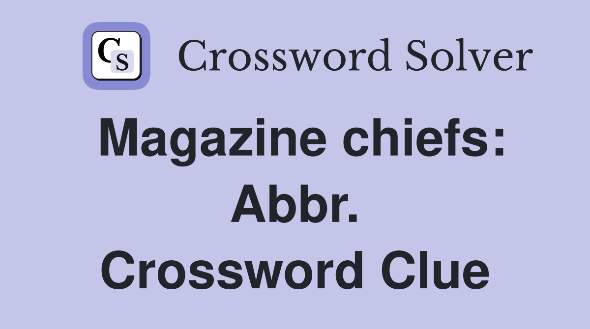 Magazine chiefs: Abbr. Crossword Clue