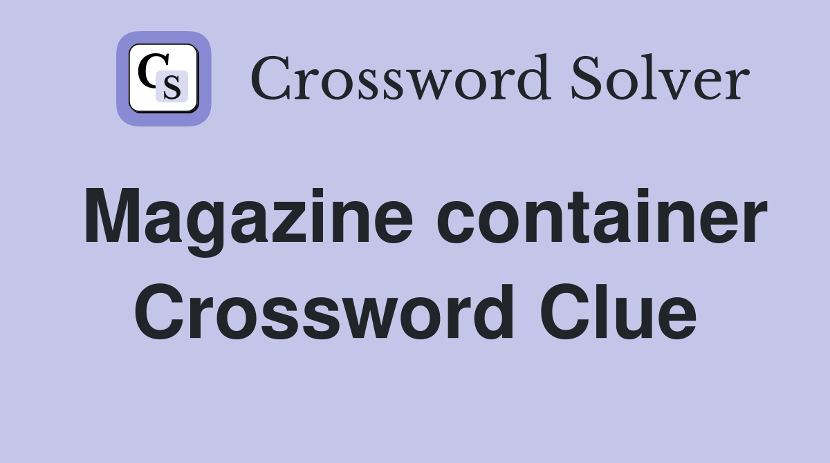 Magazine container Crossword Clue