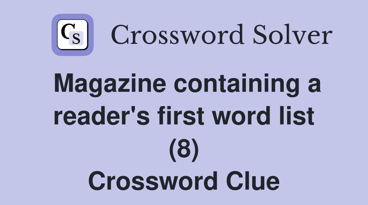 Magazine containing a reader's first word list (8) Crossword Clue