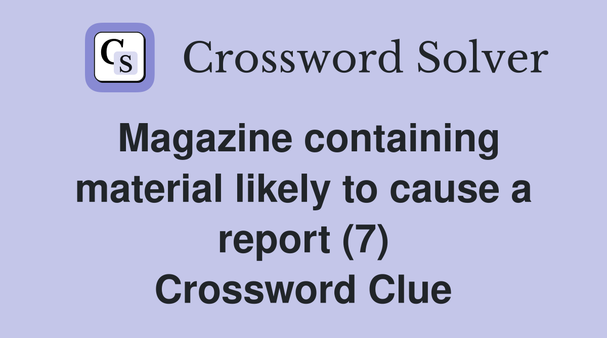Magazine containing material likely to cause a report (7) Crossword Clue