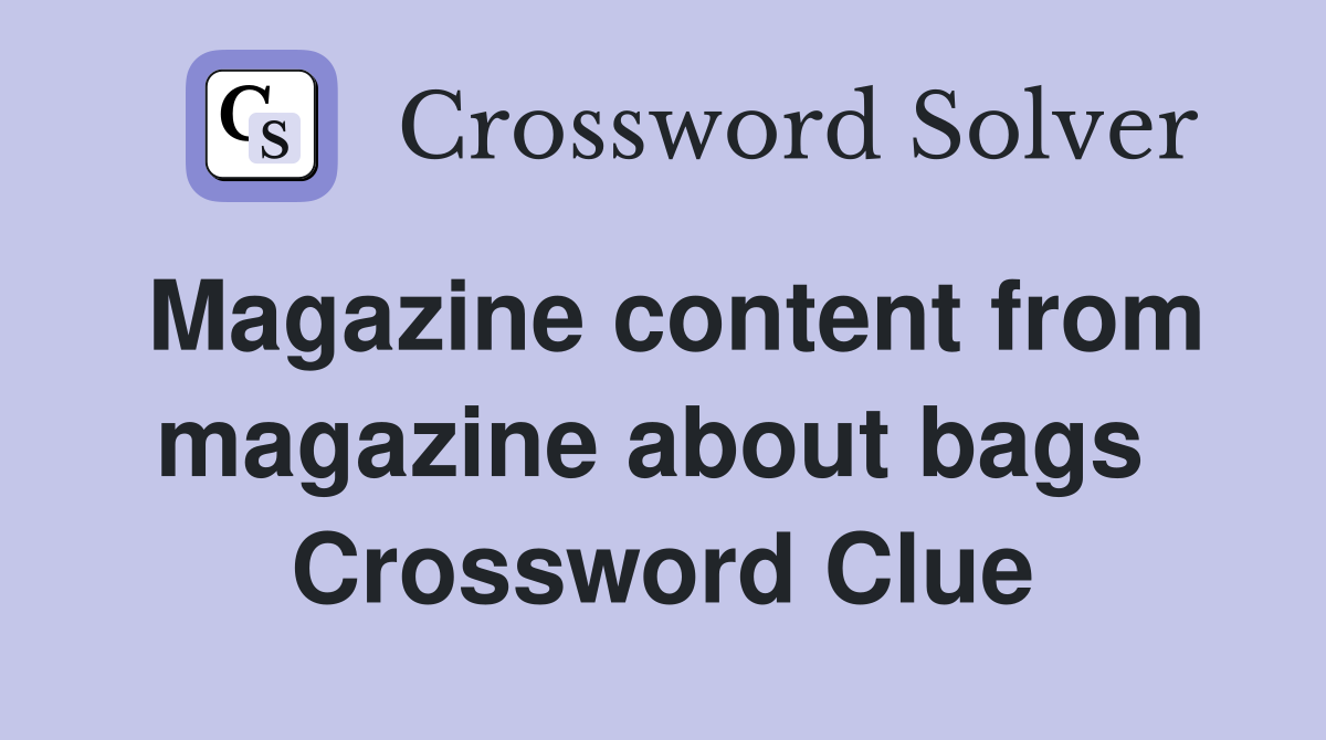 Magazine content from magazine about bags  Crossword Clue