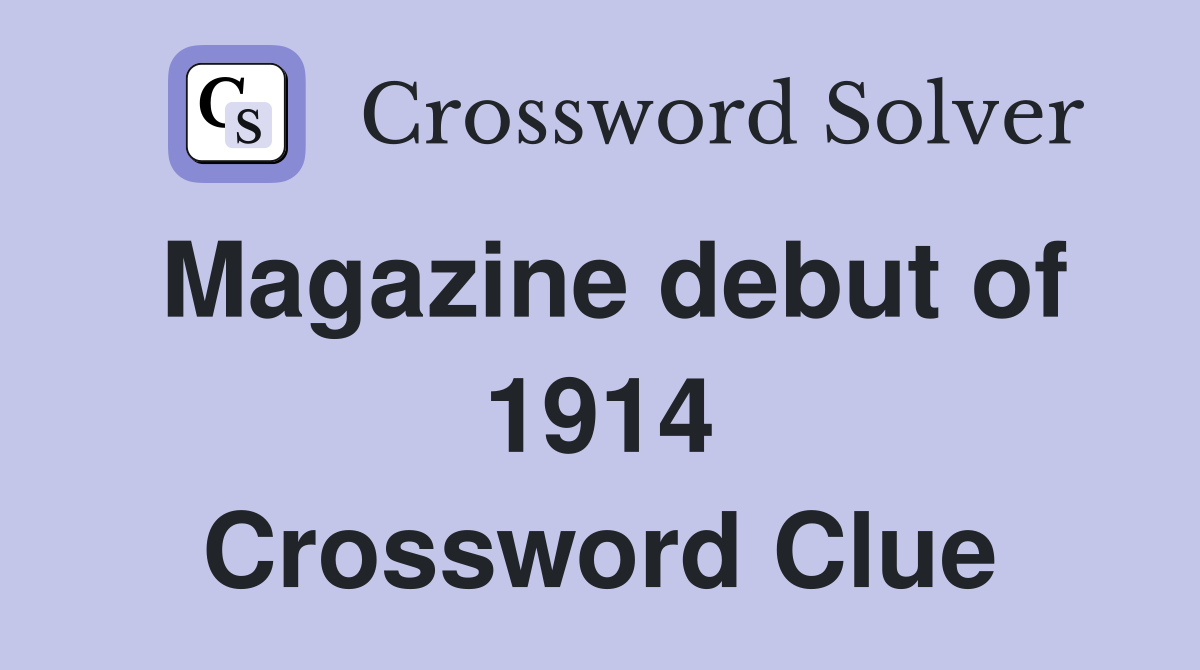 Magazine debut of 1914 Crossword Clue