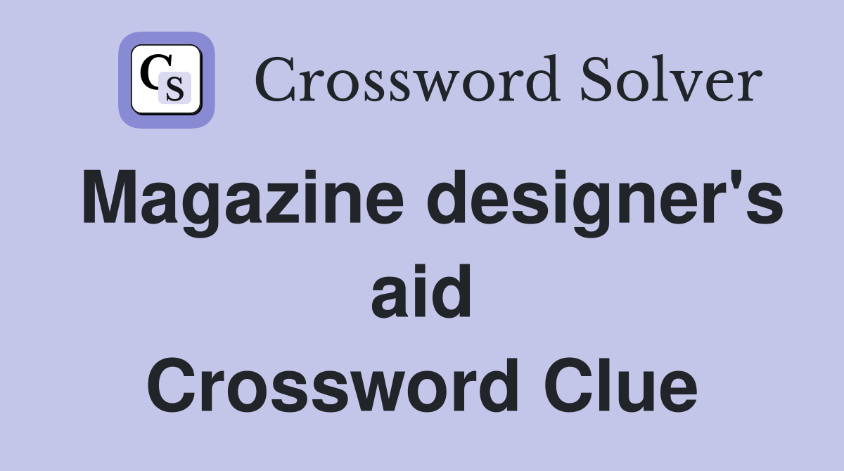 Magazine designer's aid Crossword Clue