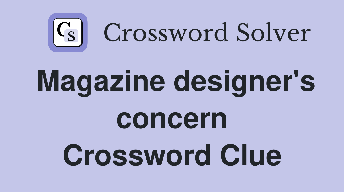 Magazine designer's concern Crossword Clue