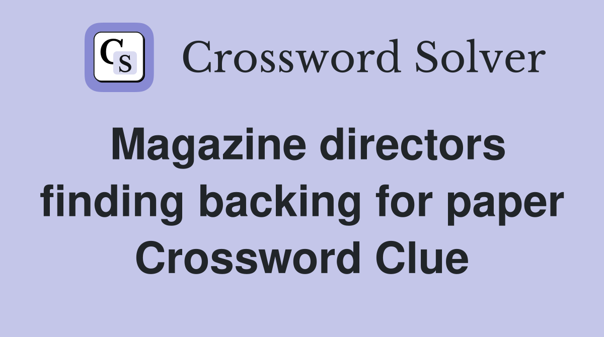 Magazine directors finding backing for paper Crossword Clue