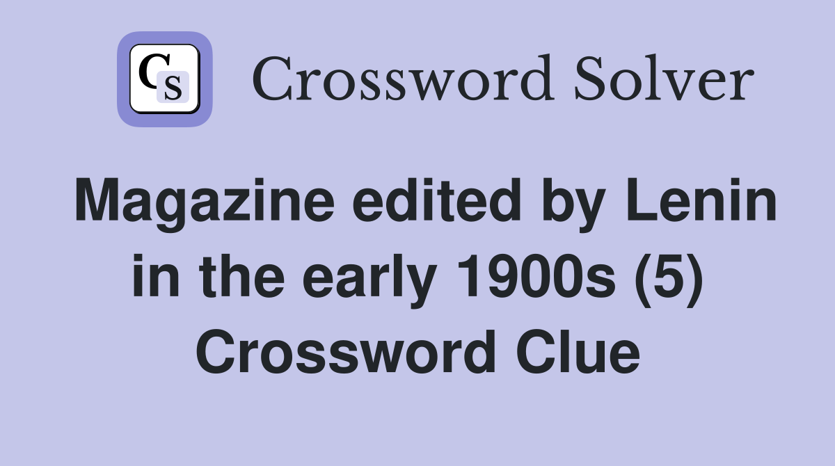 Magazine edited by Lenin in the early 1900s (5) Crossword Clue