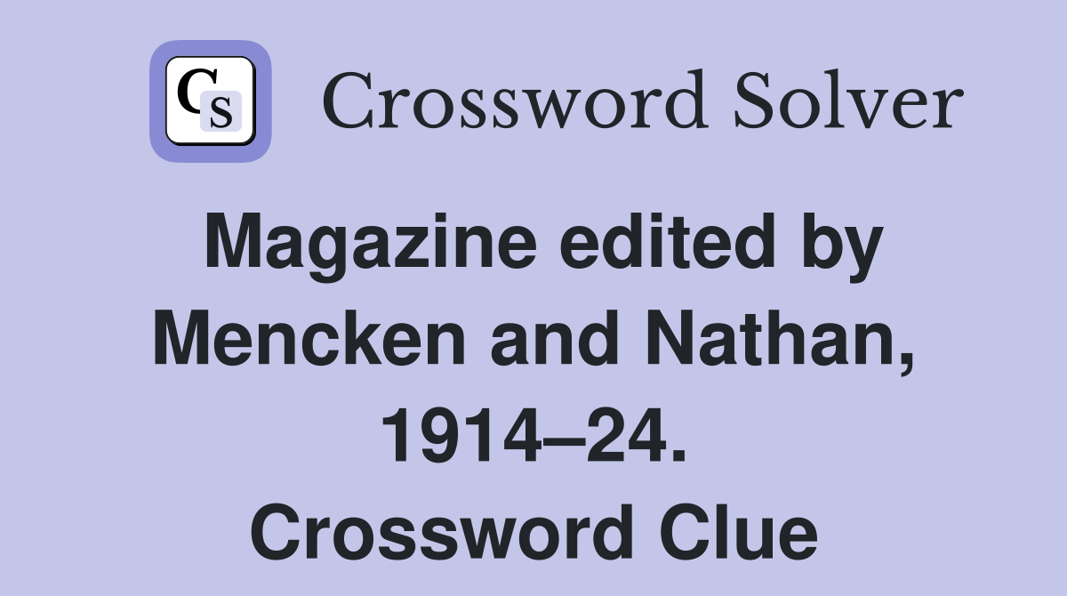 Magazine edited by Mencken and Nathan, 1914–24. Crossword Clue