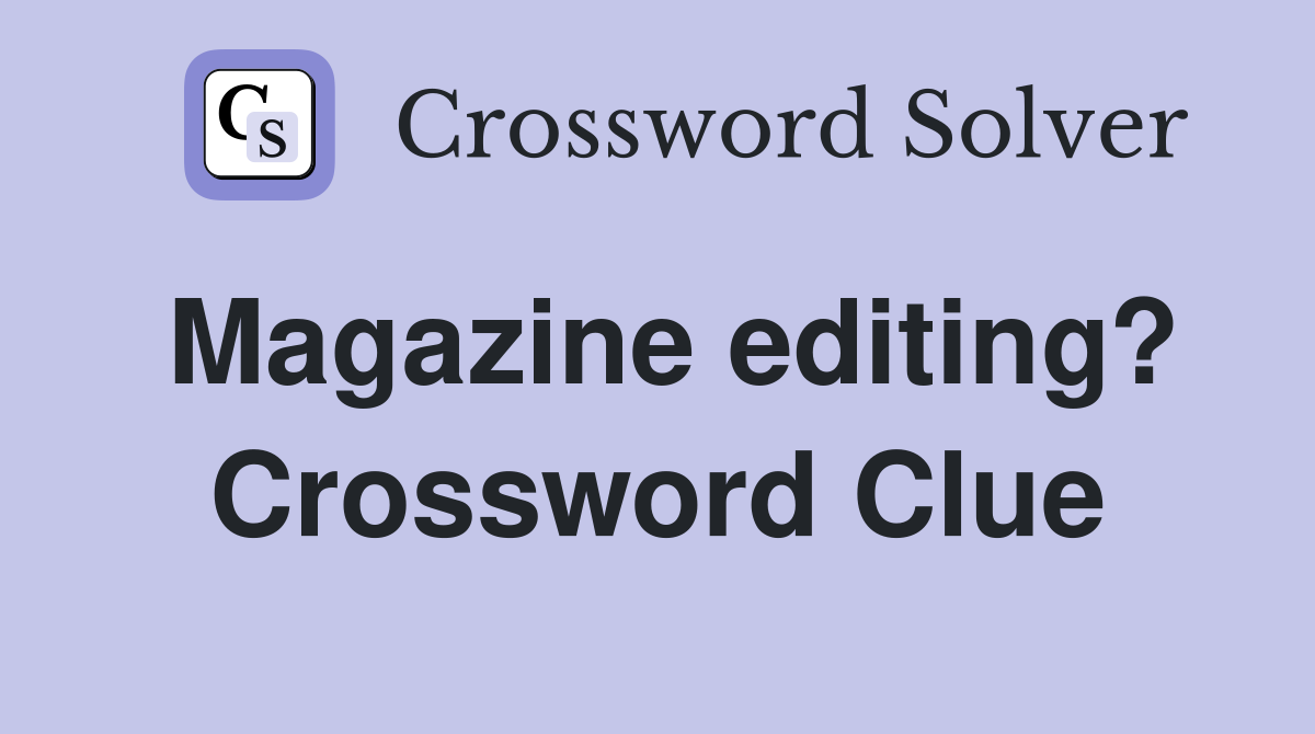 Magazine editing? Crossword Clue