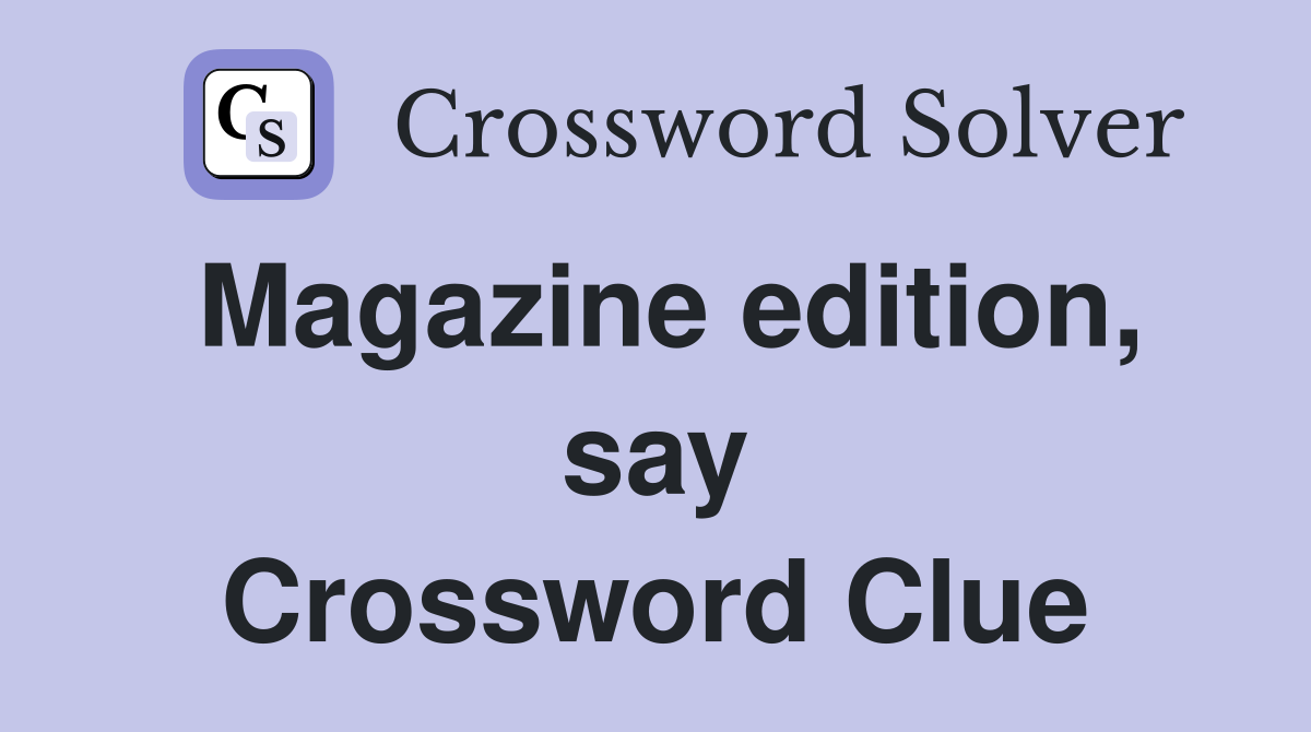 Magazine edition, say Crossword Clue