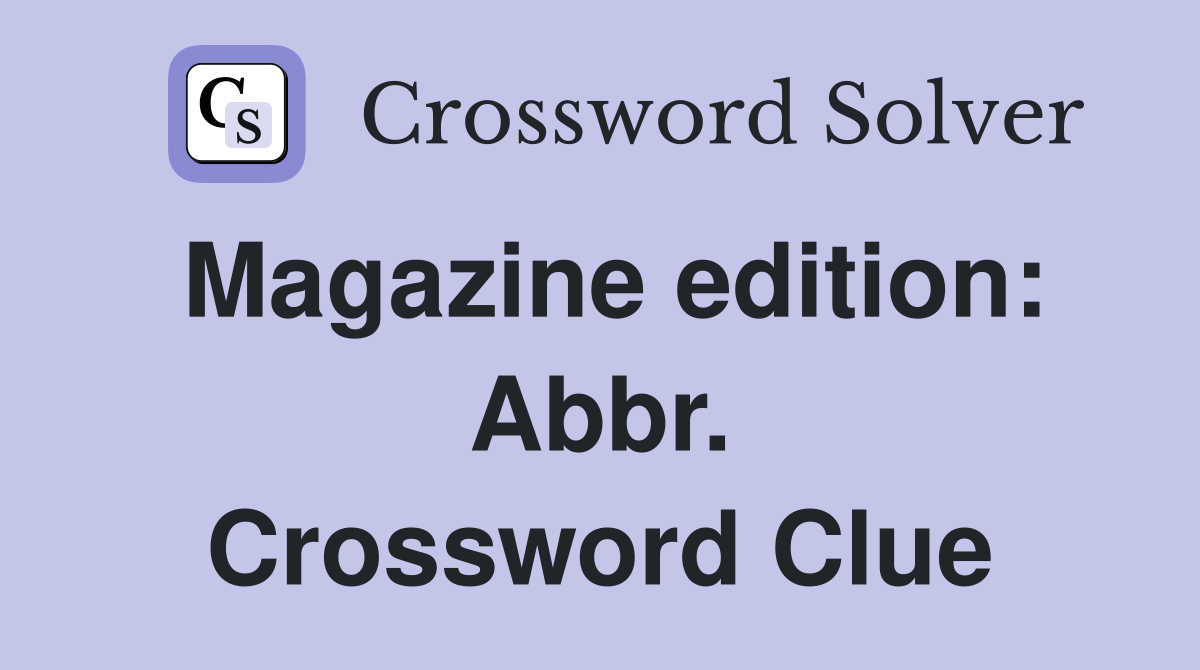 Magazine edition: Abbr. Crossword Clue