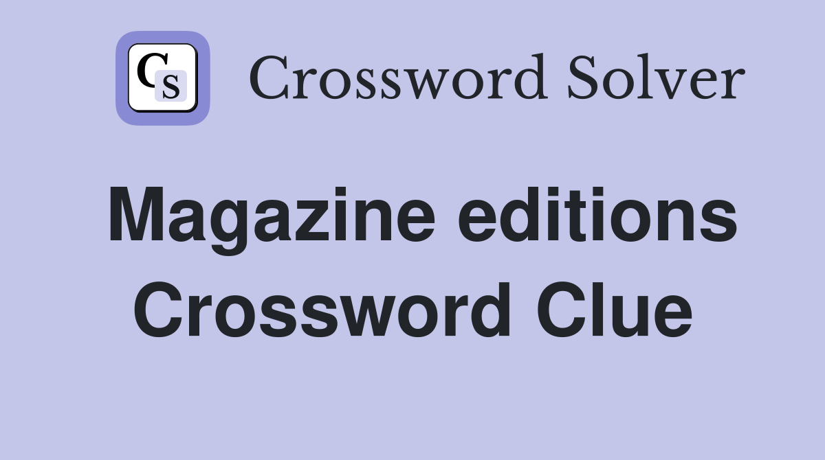 Magazine editions Crossword Clue