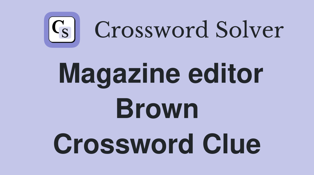 Magazine editor Brown Crossword Clue