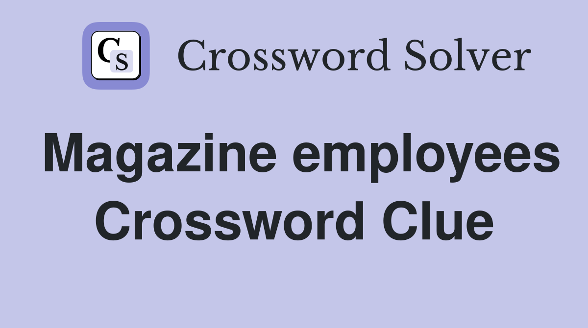 Magazine employees Crossword Clue