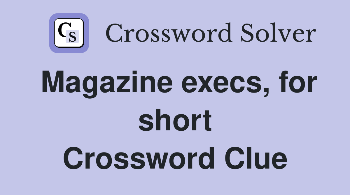 Magazine execs, for short Crossword Clue