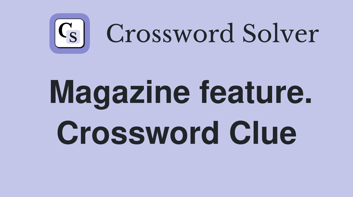 Magazine feature. Crossword Clue