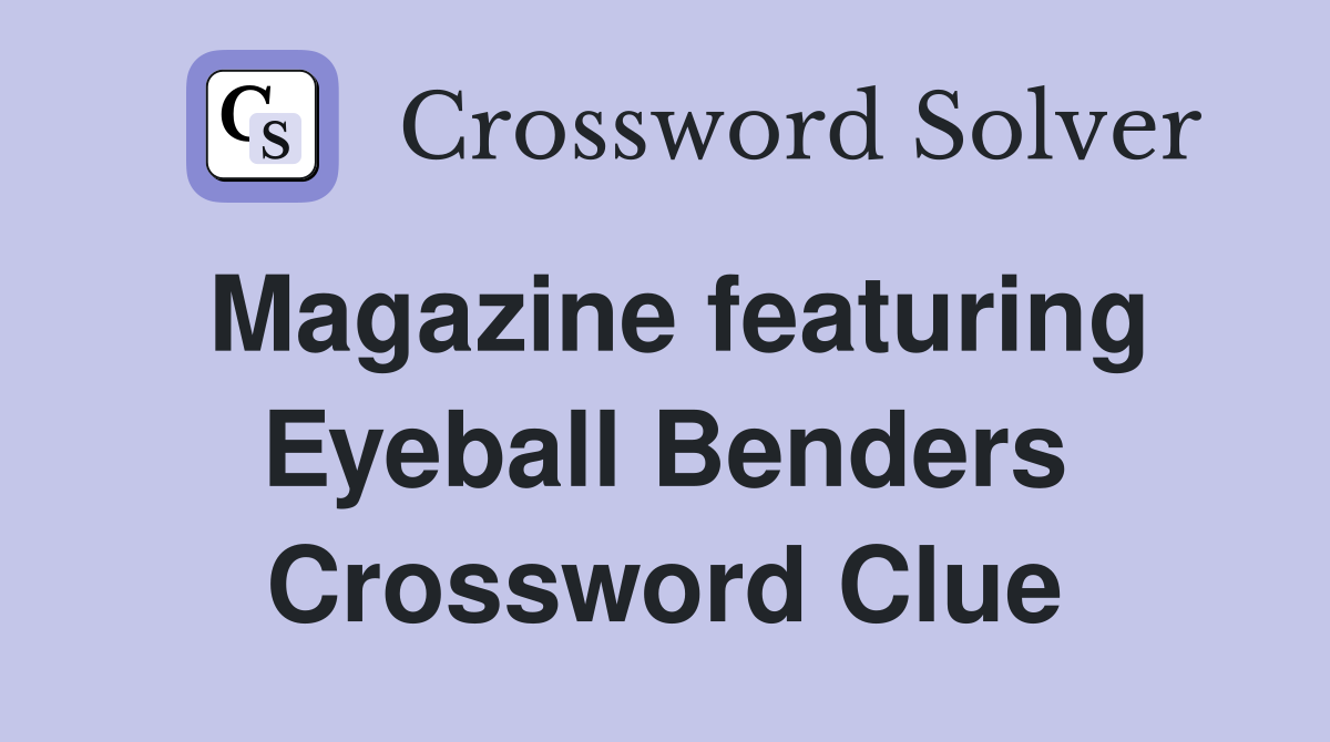 Magazine featuring Eyeball Benders Crossword Clue