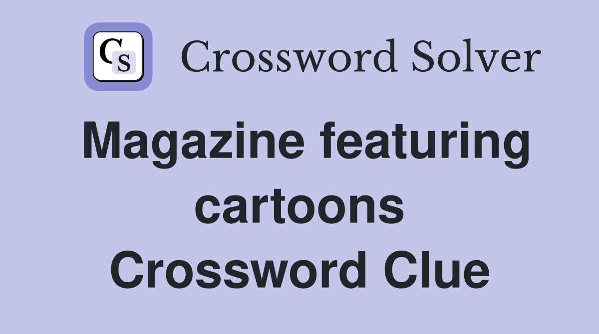 Magazine featuring cartoons Crossword Clue