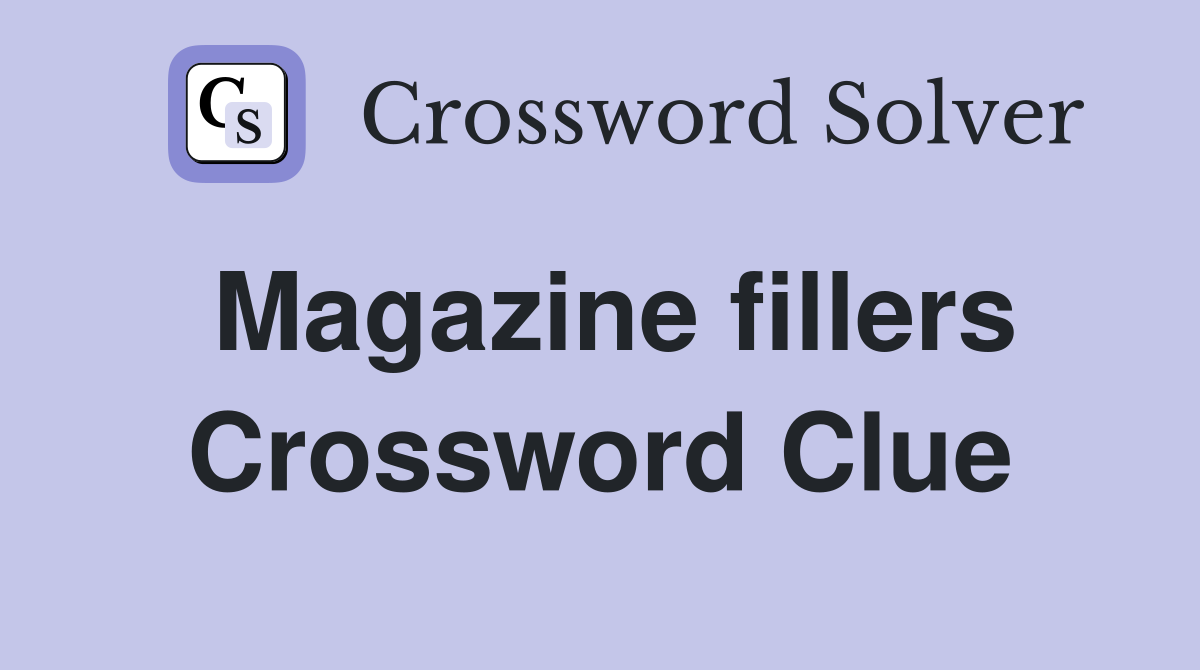 Magazine fillers Crossword Clue