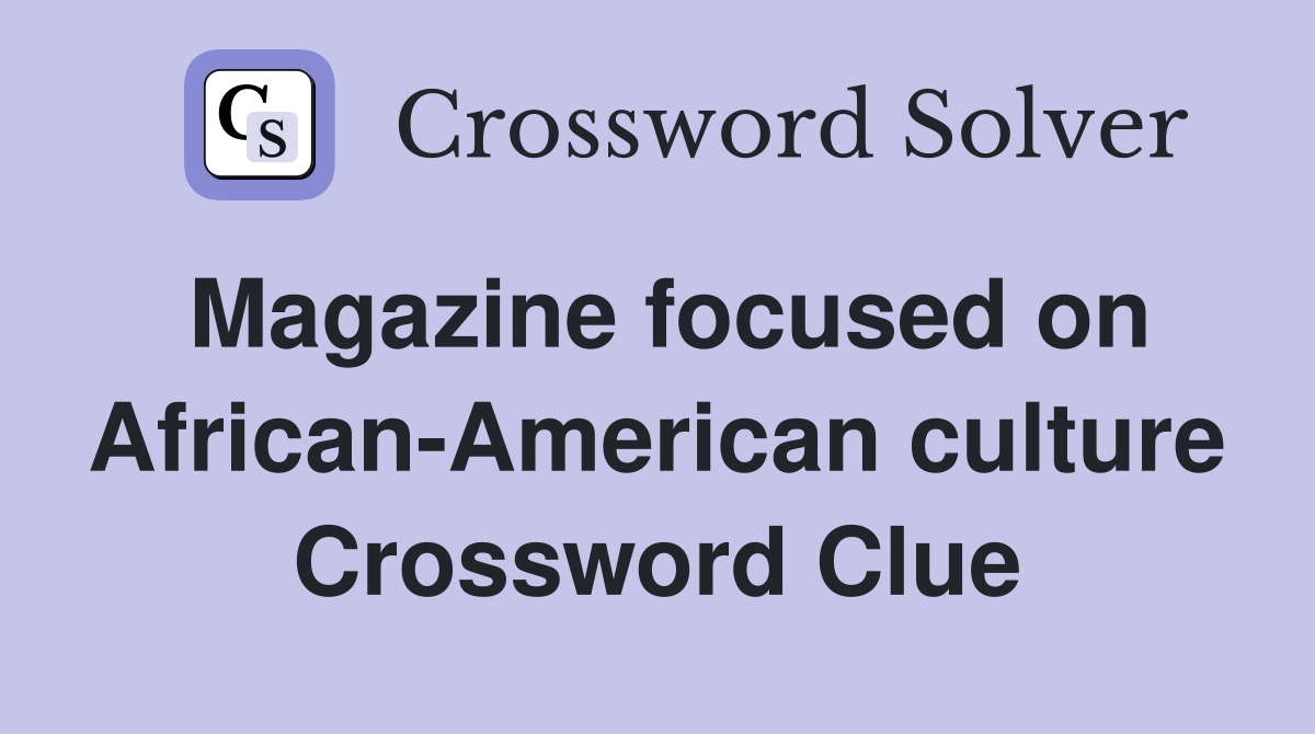 Magazine focused on African-American culture Crossword Clue