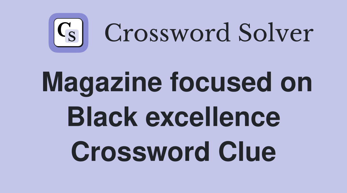 Magazine focused on Black excellence Crossword Clue