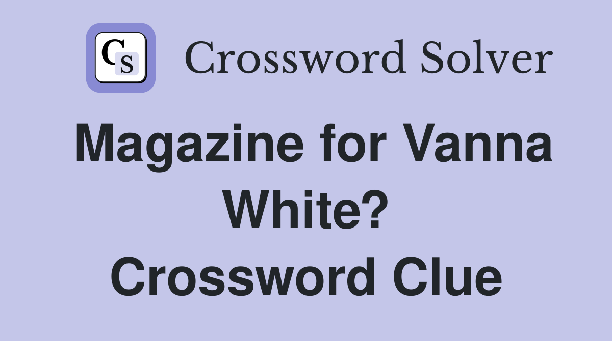 Magazine for Vanna White? Crossword Clue