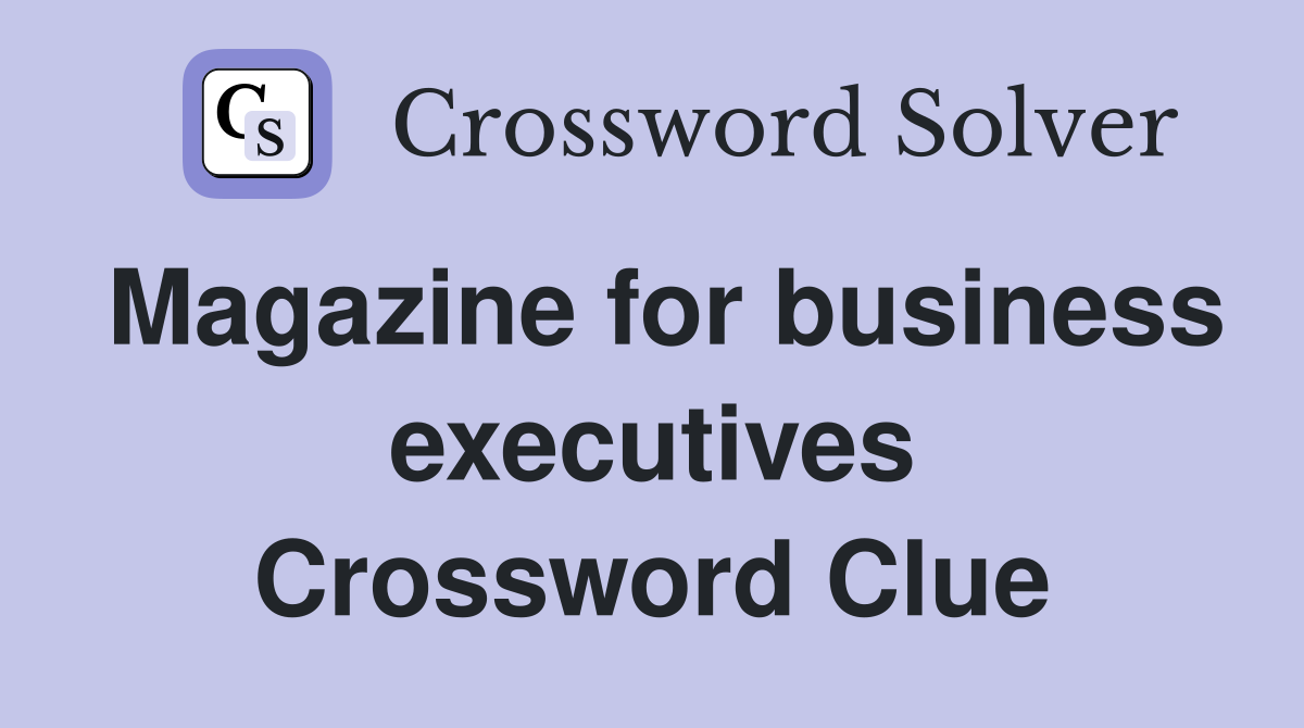 Magazine for business executives Crossword Clue