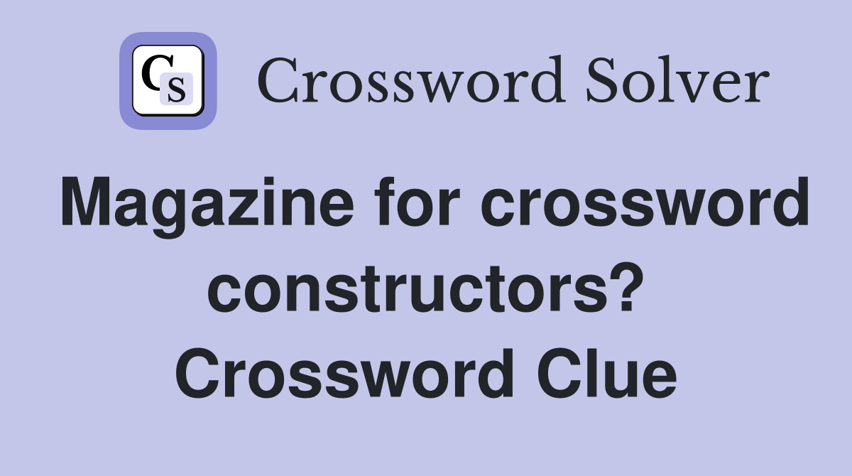 Magazine for crossword constructors? Crossword Clue