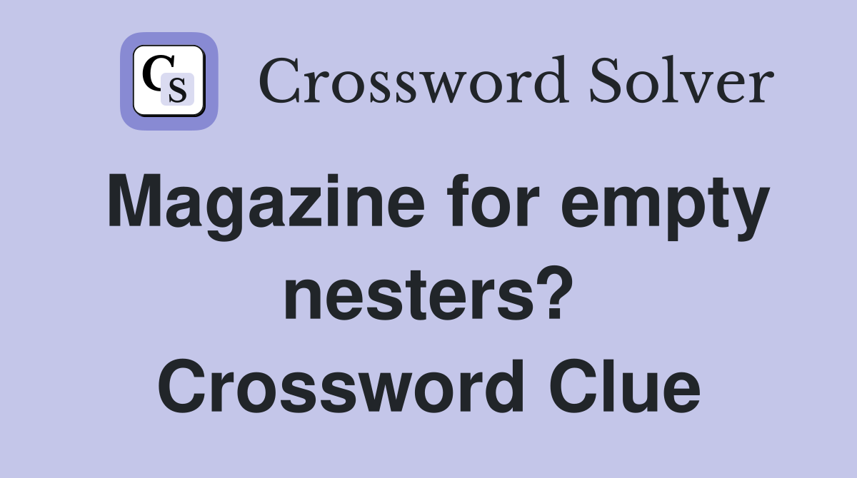 Magazine for empty nesters? Crossword Clue