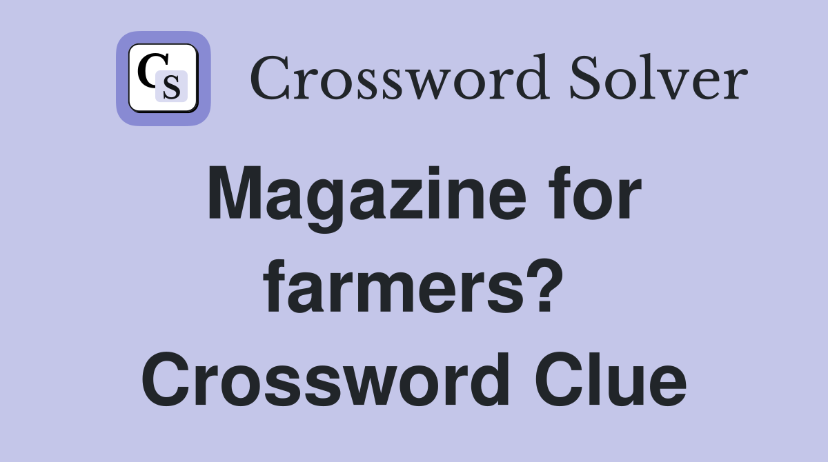 Magazine for farmers? Crossword Clue