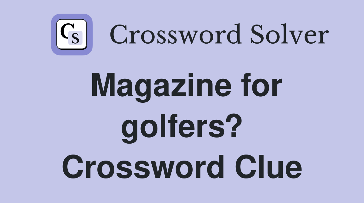Magazine for golfers? Crossword Clue