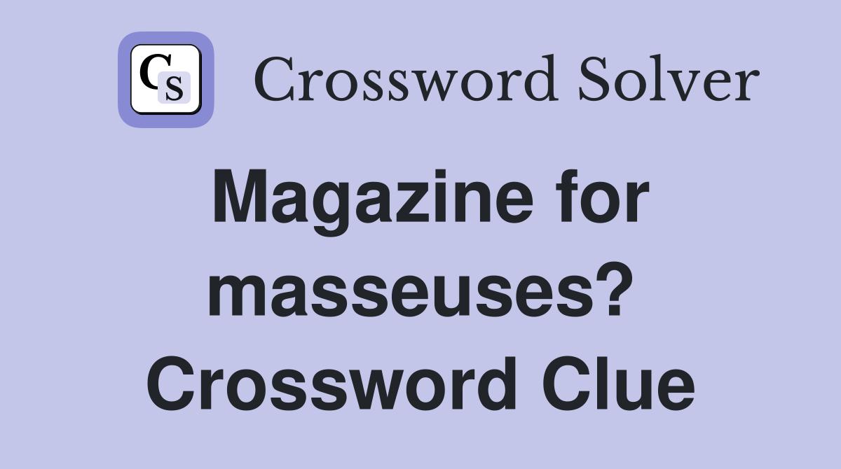 Magazine for masseuses? Crossword Clue