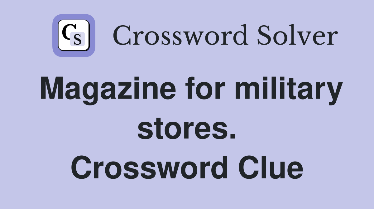 Magazine for military stores. Crossword Clue