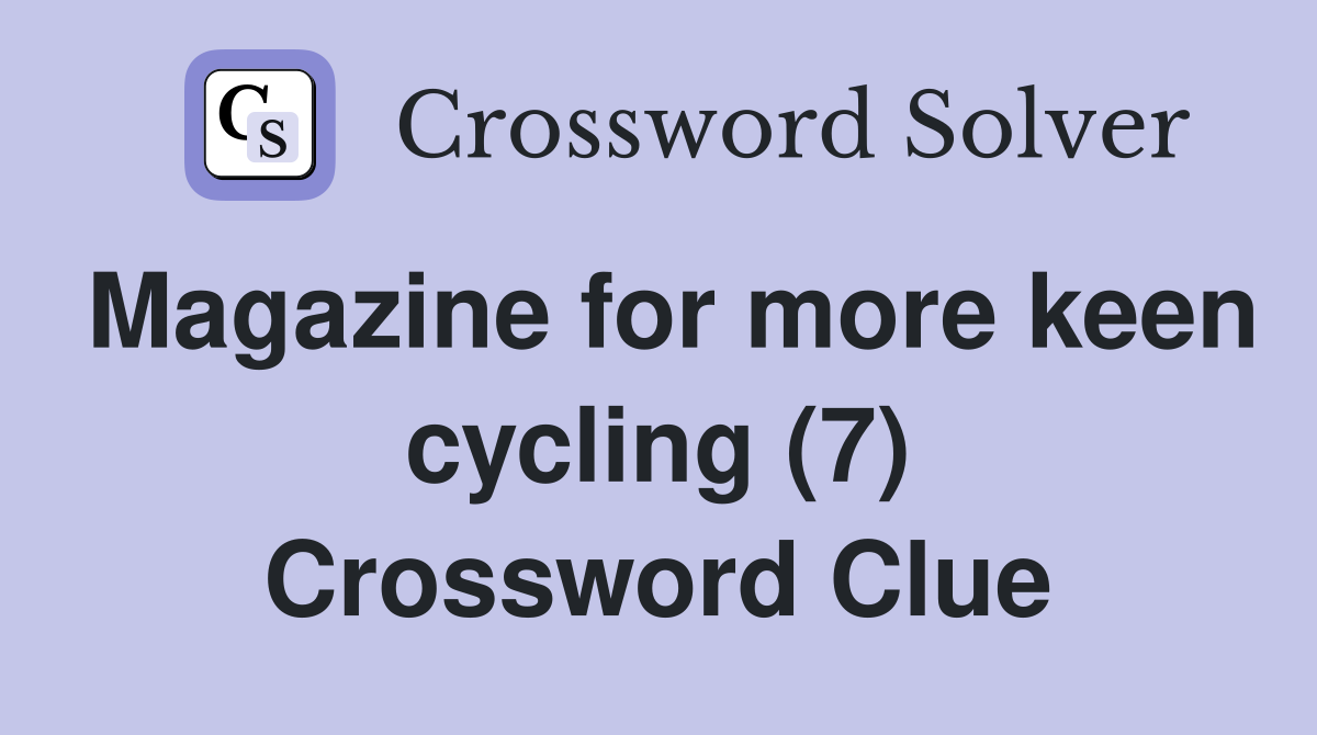 Magazine for more keen cycling (7) Crossword Clue