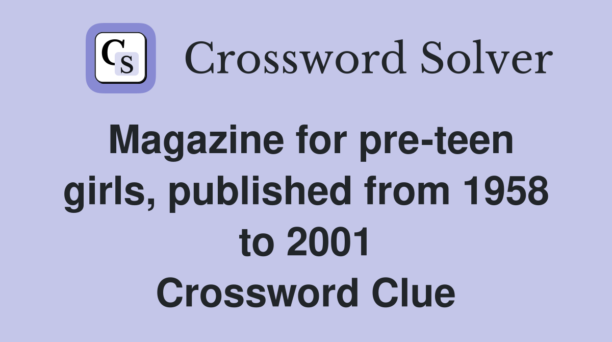 Magazine for pre-teen girls, published from 1958 to 2001 Crossword Clue