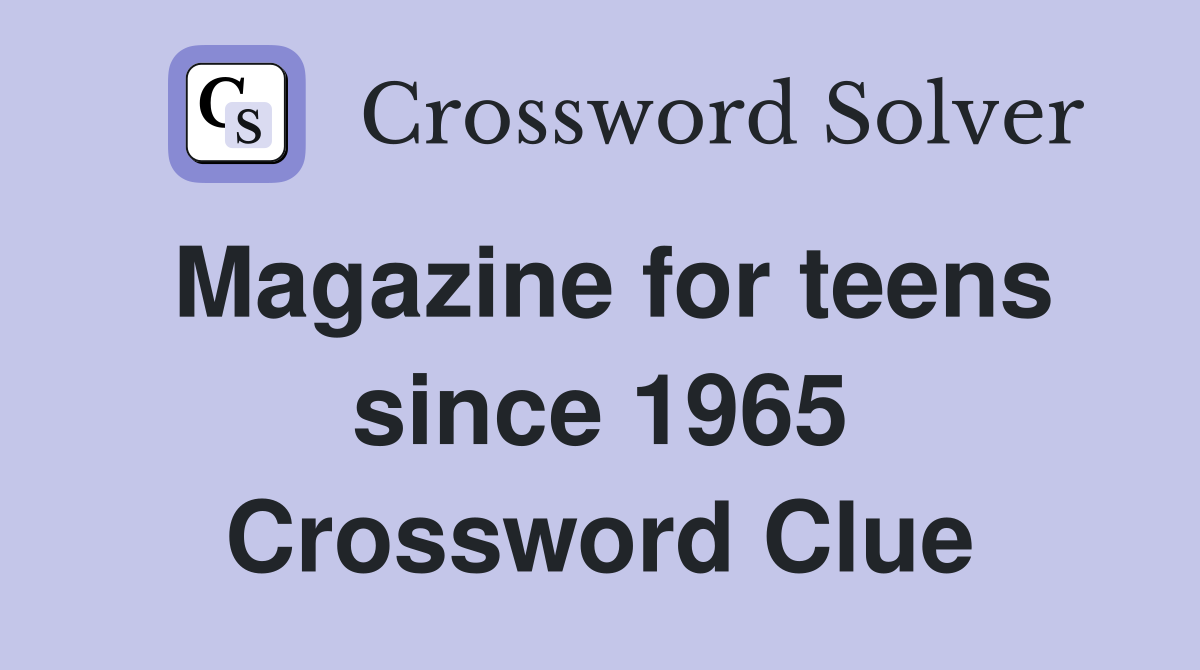 Magazine for teens since 1965 Crossword Clue