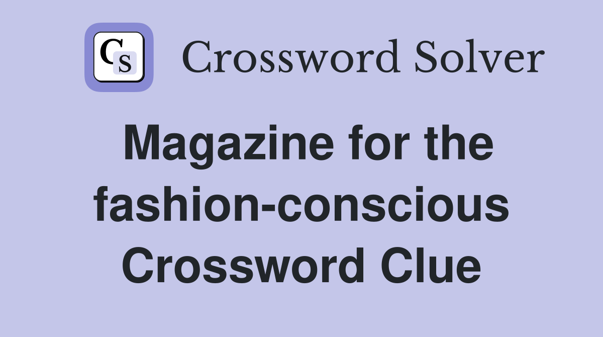 Magazine for the fashion-conscious Crossword Clue