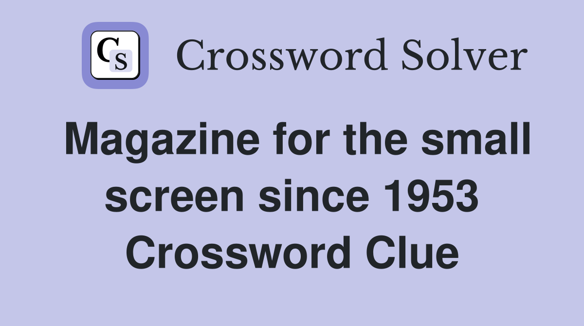 Magazine for the small screen since 1953 Crossword Clue